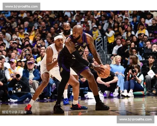 湖人火箭强强对话詹姆斯领衔青春风暴西部格局再起波澜引爆看点夜